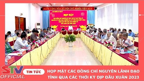 STV - Sóc Trăng họp mặt các đồng chí nguyên lãnh đạo tỉnh qua các thời kỳ
