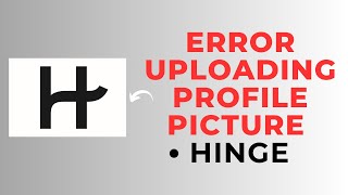 How to Fix Hinge Profile Pictures Not Uploading