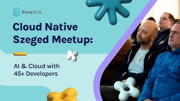 Cloud Native Szeged Meetup Recap: An Epic Community Gathering