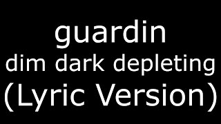 guardin dim dark depleting (Lyric Version)