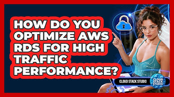 How Do You Optimize AWS RDS For High Traffic Performance? - Cloud Stack Studio