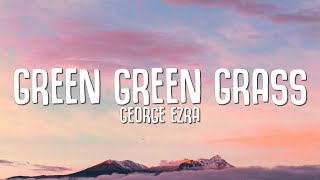 George Ezra - Green Green Grass Lyrics