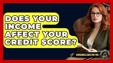 Does Your Income Affect Your Credit Score? - Consumer Laws For You