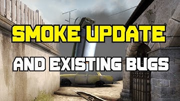 CS:GO Smoke Update & Existing Bugs
