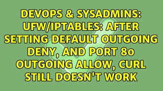 Famous UFW/IPTables: after setting default outgoing deny, and port 80 outgoing allow, curl still... Profile