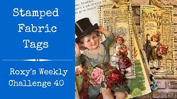 Stamped Fabric Tags | Roxy’s Weekly Challenge 40 | Junk Journal | Step by Step