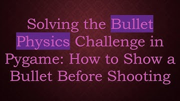 Solving the Bullet Physics Challenge in Pygame: How to Show a Bullet Before Shooting