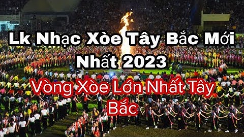 Lk Nhạc Xòe Yên Châu Mới Nhất 2023 Vòng Xòe Lớn Nhất Tây Bắc Xòe Thái |Hoàng Tây Bắc tv