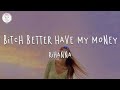 Rihanna - Bitch Better Have My Money (Lyric Video)