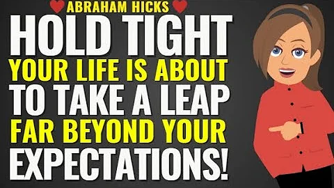 Abraham Hicks 2025✨💖 Hold Tight" Your Life is about to Take a Leap Far Beyond Your Expectations