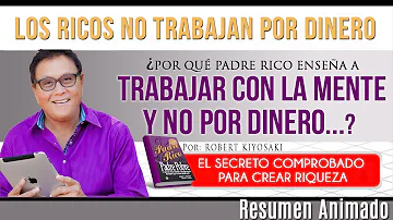 ¿Por Qué Padre Rico Enseña a No Trabajar Por Dinero?|El Secreto Para Crear Riqueza, Robert Kiyosaki