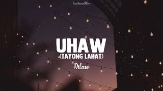 Uhaw (Tayong Lahat) || Dilaw (Lyrics)