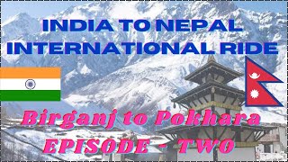 Road of Nepal || India to Nepal International Ride || Birganj To Pokhara || EP - 2