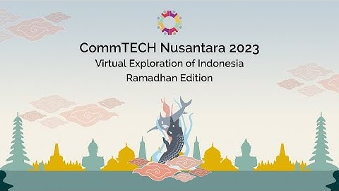 (After Movie) CommTECH Nusantara 2023 : Virtual Exploration of Indonesia - Ramadhan Edition