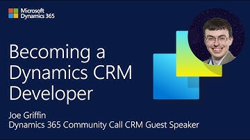 Becoming a Dynamics CRM Developer | Joe Griffin | March Dynamics 365 CRM Community Call