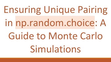 Ensuring Unique Pairing in np.random.choice: A Guide to Monte Carlo Simulations