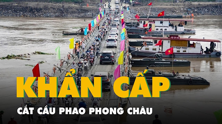 Công binh khẩn cấp cắt cầu phao Phong Châu do nước sông Hồng chảy xiết trên 3m/s