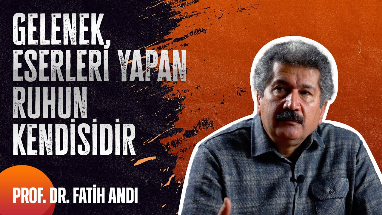 Prof. Dr. Fatih Andı | "Geleneğin En Önemli Vasıfları İstikrar ve Devamlılıktır."