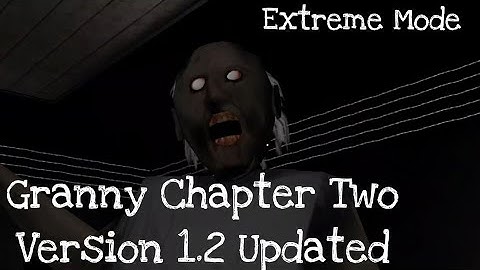 Granny Chapter Two (Version 1.2) Updated In Extreme Mod- Full Gameplay