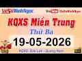 Kết Quả Xổ Số Miền Trung ngày 19/05/2026 - KQXS Miền Trung Đắk Lắk - Quảng Nam - XS MinhNgoc