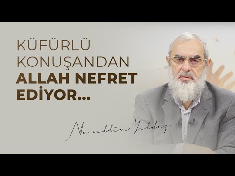 KÜFÜRLÜ KONUŞANDAN ALLAH NEFRET EDİYOR...| Nureddin Yıldız