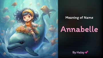 Meaning of girl name: Annabelle - Name History, Origin and Popularity