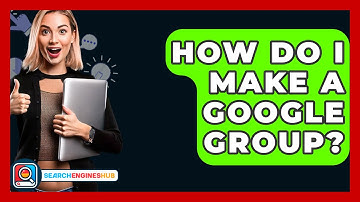 How Do I Make A Google Group? - SearchEnginesHub.com