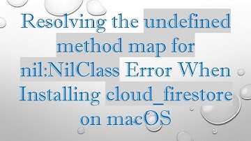 Resolving the undefined method map for nil:NilClass Error When Installing cloud_firestore on macOS