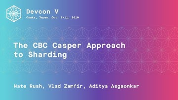 The CBC Casper Approach to Sharding by Nate Rush, Vlad Zamfir, Aditya Asgaonkar (Devcon5)