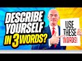DESCRIBE YOURSELF IN 3 WORDS? (The BEST ANSWER to this TOUGH JOB INTERVIEW QUESTION in 2023!)