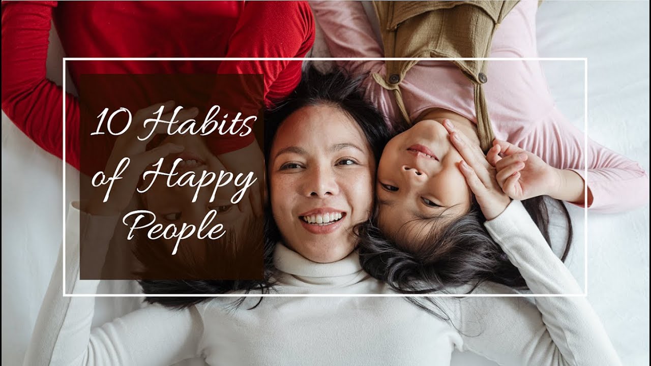 10 Habits of Happy People - How to be Happy π | International Day of ...