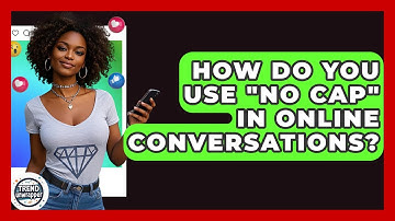 How Do You Use "no Cap" In Online Conversations? - Trend Unwrapper
