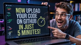 How to Upload Code to GitHub in Just 5 Minutes | Step-by-Step Guide for Beginners | Github Tutorial
