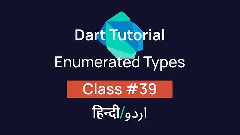 Enumerated Types In Dart? [#39] Tutorial In Hindi/Urdu (हिन्दी/اردو)