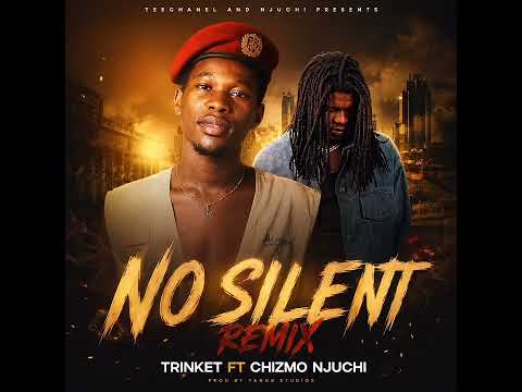 TRINKET FT CHIZMO NJUCHI(NO SILENCE REMIX 