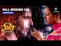 FULL EPISODE 138 Kya Geet Laut Jaayegi Hoshiyarpur Geet Hui Sabse Parayi ग त ह ई सबस पर ई 
