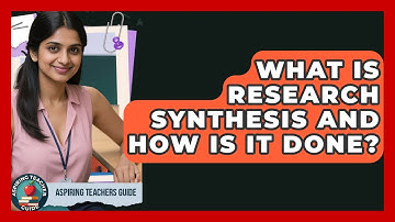 What Is Research Synthesis And How Is It Done? - Aspiring Teacher Guide