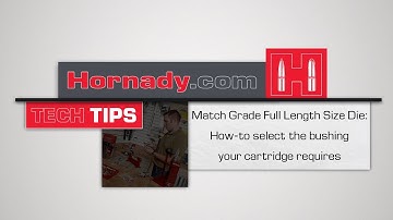Hornady® TECH TIPS: Match Grade™ Sizing Die - How to select the bushing your cartridge requires
