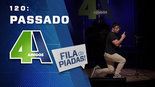 FILA DE PIADAS - PASSADO - #120