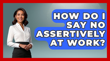 How Do I Say No Assertively At Work? - The Personal Growth Path