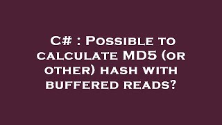 C# : Possible to calculate MD5 (or other) hash with buffered reads