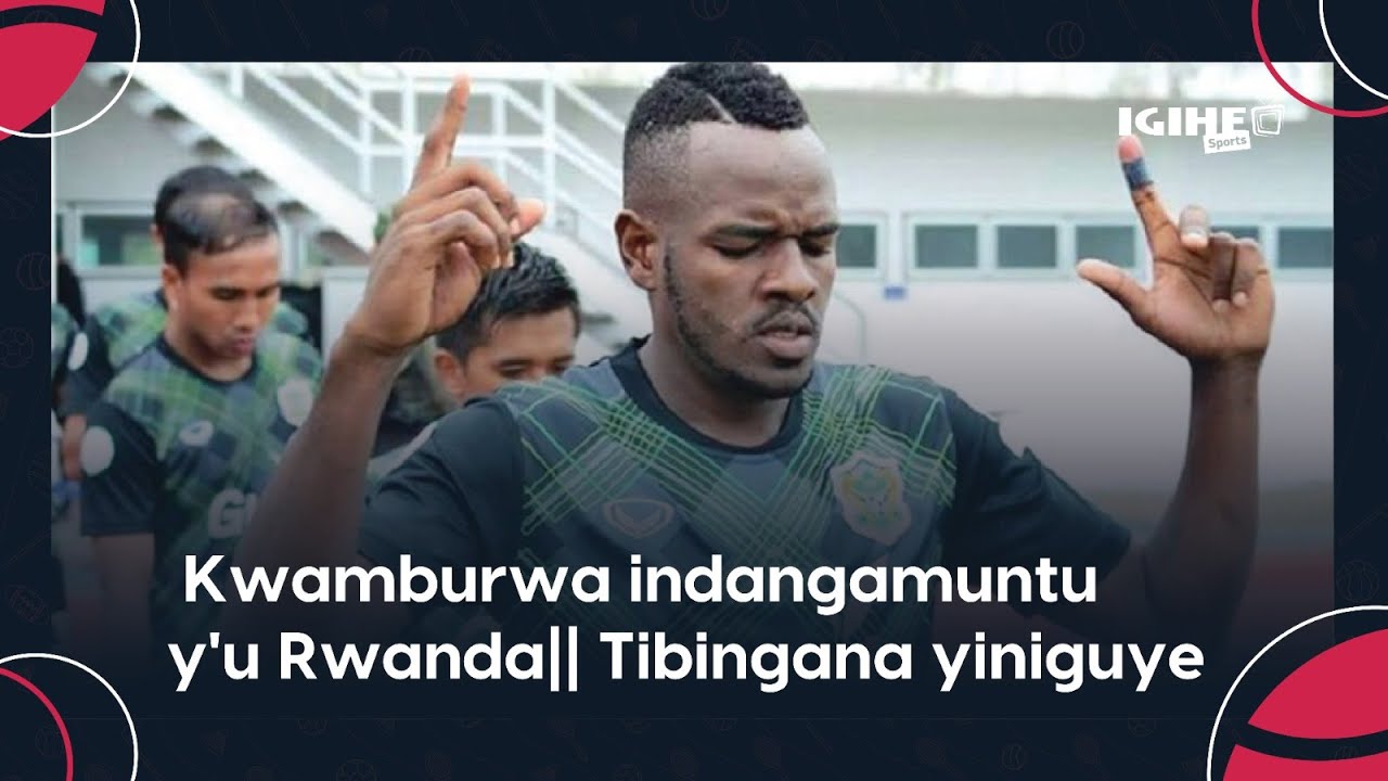 Kwamburwa indangamuntu y'u Rwanda || Chelsea yamwifuje na APR yanze ...