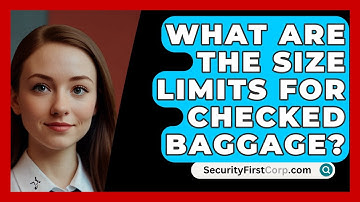 What Are The Size Limits For Checked Baggage? - SecurityFirstCorp.com