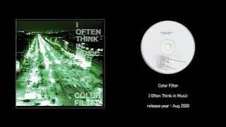 Download lagu Color Filter - I Often Think in Music (2000, full album)