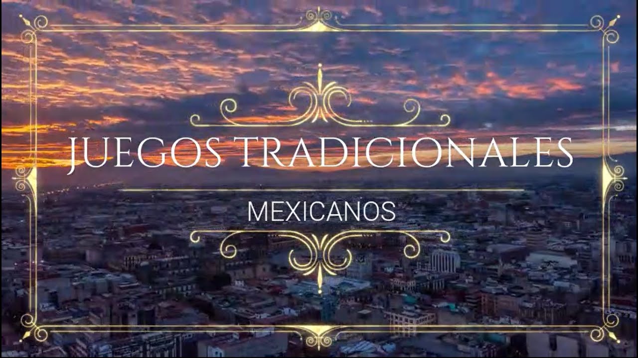 JUEGOS TRADICIONALES MEXICANOS - YouTube