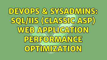 DevOps & SysAdmins: SQL/IIS (Classic ASP) Web Application Performance Optimization (3 Solutions!!)