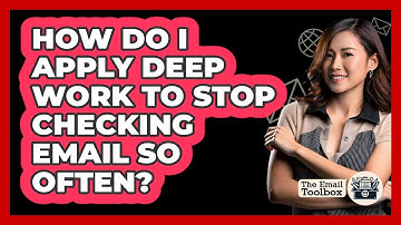 How Do I Apply Deep Work To Stop Checking Email So Often? - TheEmailToolbox.com