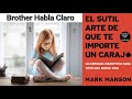 EL SUTIL ARTE DE QUE TE IMPORTE UN CARAJO (Brother Habla Claro - Episodio # 69)