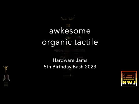 organic tactile // Hardware Jams 5th Birthday Bash 2023