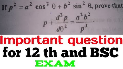 p²= a²cos²theta +b²sin²theta prove that p+d²p/dtheta square=a²b²/p³ important question for 12 th BSC